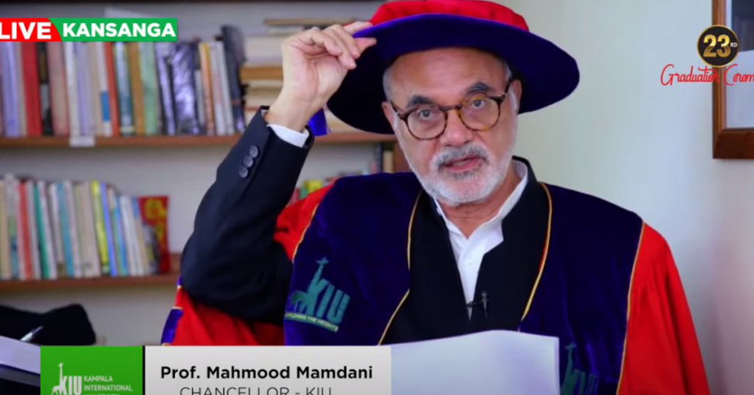 KIU Chancellor, Prof. Mahmood Mamdani's Speech at the 23rd Graduation Ceremony on 24th April, 2021