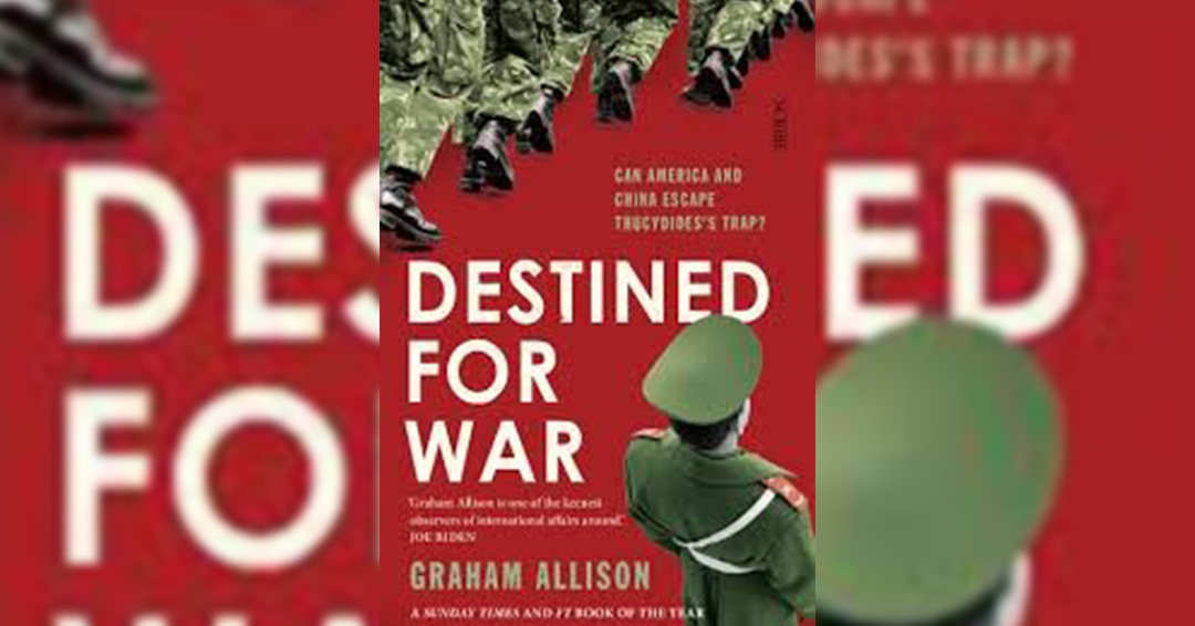 KIU Book Club: Destined For War: Can America and China escape the Thucydides' trap?  by Graham Allison
